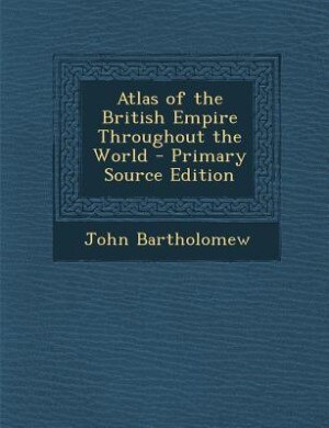 Atlas of the British Empire Throughout the World
