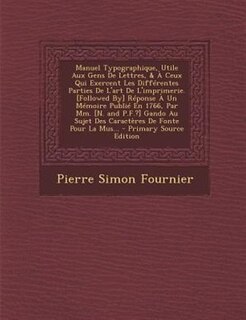 Couverture_Manuel Typographique, Utile Aux Gens De Lettres, & À Ceux Qui Exercent Les Différentes Parties De L'art De L'imprimerie. [Followed By] Réponse À Un Mémoire Publié En 1766, Par Mm. [N. and P.F.?] Gando Au Sujet Des Caractères De Fonte Pour La Mus...