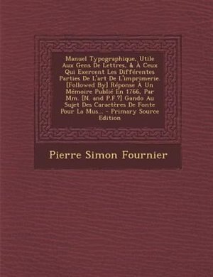 Couverture_Manuel Typographique, Utile Aux Gens De Lettres, & À Ceux Qui Exercent Les Différentes Parties De L'art De L'imprimerie. [Followed By] Réponse À Un Mémoire Publié En 1766, Par Mm. [N. and P.F.?] Gando Au Sujet Des Caractères De Fonte Pour La Mus...