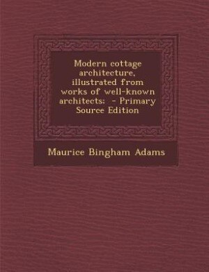 Couverture_Modern cottage architecture, illustrated from works of well-known architects;