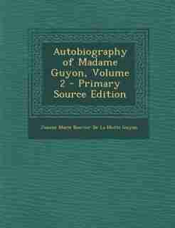 Autobiography of Madame Guyon, Volume 2 by Jeanne Marie Bouvier De La Motte Guyon