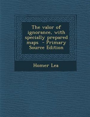 Front cover_The valor of ignorance, with specially prepared maps