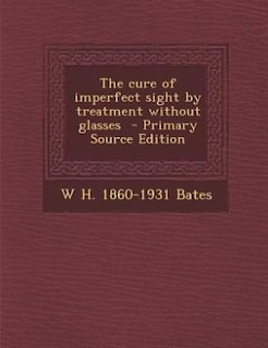 The cure of imperfect sight by treatment without glasses