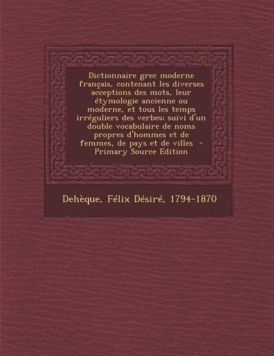 Couverture_Dictionnaire grec moderne français, contenant les diverses acceptions des mots, leur étymologie ancienne ou moderne, et tous les temps irréguliers des verbes; suivi d'un double vocabulaire de noms propres d'hommes et de femmes, de pays et de villes