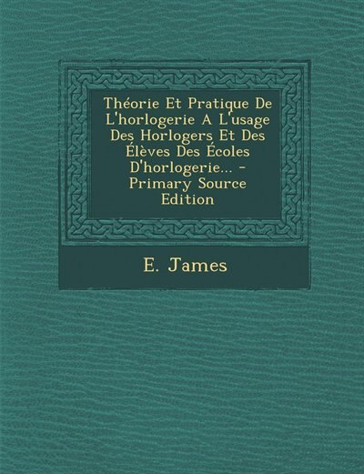 Couverture_Théorie Et Pratique De L'horlogerie A L'usage Des Horlogers Et Des Élèves Des Écoles D'horlogerie...