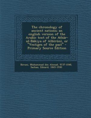 Front cover_The chronology of ancient nations; an english version of the Arabic text of the Athâr-ul-Bâkiya of Albîrûnî, or Vestiges of the past
