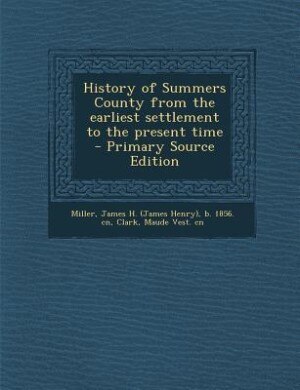 History of Summers County from the earliest settlement to the present time - Primary Source Edition