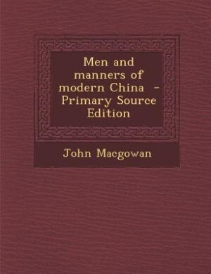 Men and manners of modern China  - Primary Source Edition