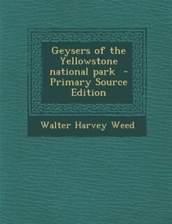 Front cover_Geysers of the Yellowstone national park  - Primary Source Edition