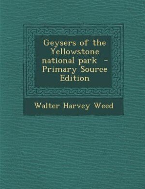 Front cover_Geysers of the Yellowstone national park  - Primary Source Edition