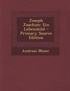Joseph Joachim: Ein Lebensbild - Primary Source Edition