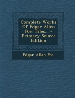 Complete Works Of Edgar Allen Poe: Tales...