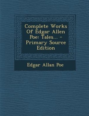 Complete Works Of Edgar Allen Poe: Tales...