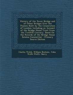 Couverture_History of the Tower Bridge and of Other Bridges Over the Thames Built by the Corporation of London
