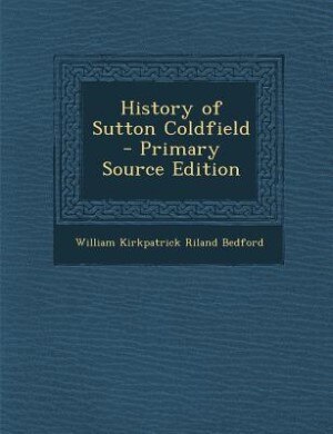 Front cover_History of Sutton Coldfield - Primary Source Edition