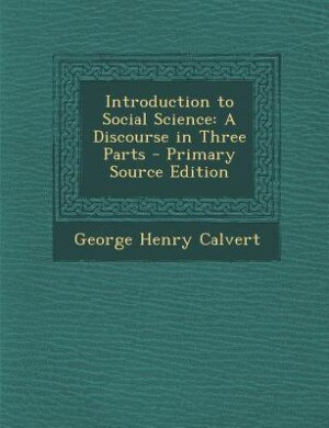 Introduction to Social Science: A Discourse in Three Parts - Primary Source Edition