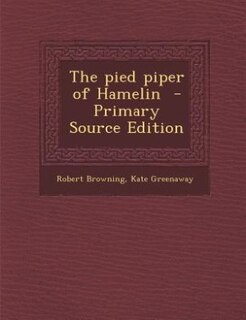 Couverture_The pied piper of Hamelin  - Primary Source Edition