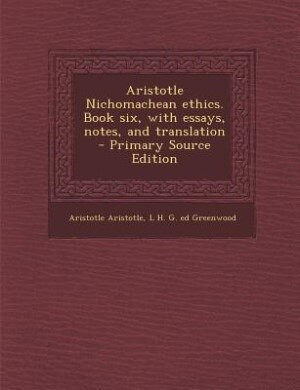 Aristotle Nichomachean ethics. Book six, with essays, notes, and translation