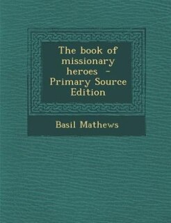 The book of missionary heroes  - Primary Source Edition
