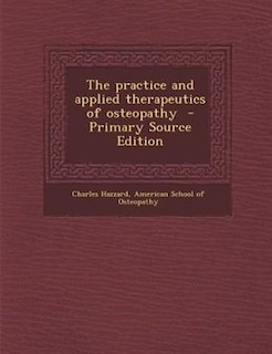 The practice and applied therapeutics of osteopathy