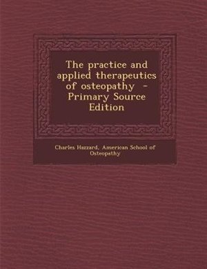 The practice and applied therapeutics of osteopathy