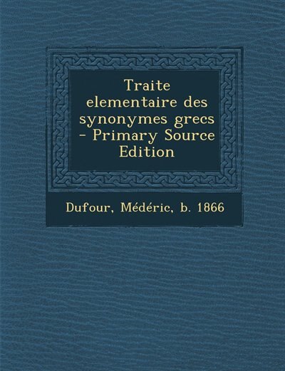 Traite elementaire des synonymes grecs  - Primary Source Edition
