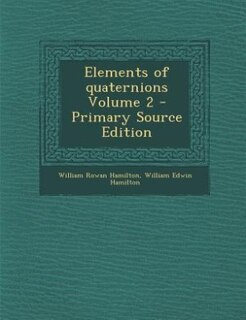 Elements of quaternions Volume 2 - Primary Source Edition