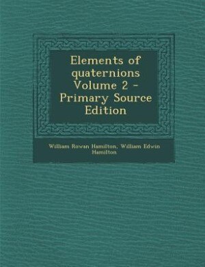 Elements of quaternions Volume 2 - Primary Source Edition