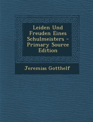 Leiden Und Freuden Eines Schulmeisters - Primary Source Edition