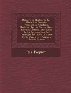 Couverture_Manière De Restaurer Soi-Même Les Faïences, Porcelaines, Cristaux, Marbres, Terres Cuites, Grès, Biscuits, Émaux, Etc