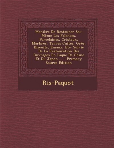Couverture_Manière De Restaurer Soi-Même Les Faïences, Porcelaines, Cristaux, Marbres, Terres Cuites, Grès, Biscuits, Émaux, Etc
