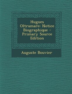 Hugues Oltramare: Notice Biographique - Primary Source Edition