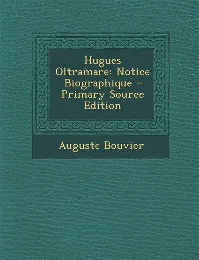 Hugues Oltramare: Notice Biographique - Primary Source Edition
