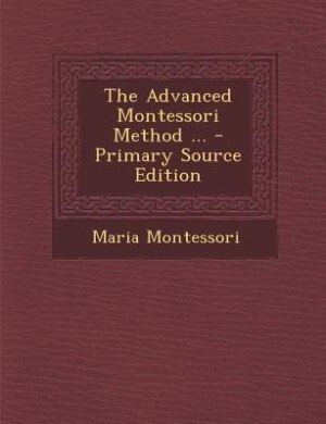 Couverture_The Advanced Montessori Method ... - Primary Source Edition