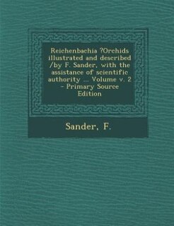 Front cover_Reichenbachia ?Orchids illustrated and described /by F. Sander, with the assistance of scientific authority ... Volume v. 2 - Primary Source Edition