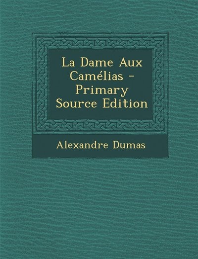 La Dame Aux Camélias - Primary Source Edition