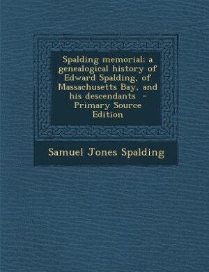 Couverture_Spalding memorial; a genealogical history of Edward Spalding, of Massachusetts Bay, and his descendants