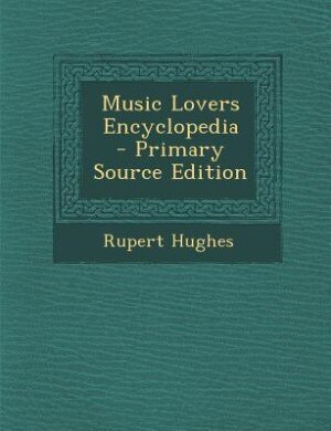 Music Lovers Encyclopedia  - Primary Source Edition