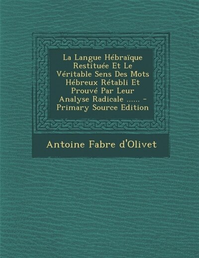 Front cover_La Langue Hébraïque Restituée Et Le Véritable Sens Des Mots Hébreux Rétabli Et Prouvé Par Leur Analyse Radicale ......