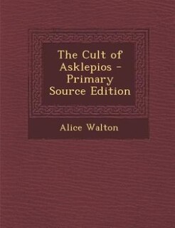 The Cult of Asklepios - Primary Source Edition