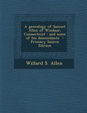 Front cover_A genealogy of Samuel Allen of Windsor, Connecticut