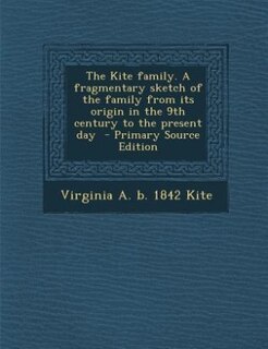 Couverture_The Kite family. A fragmentary sketch of the family from its origin in the 9th century to the present day