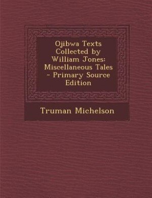 Front cover_Ojibwa Texts Collected by William Jones