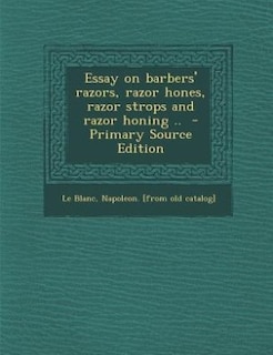 Front cover_Essay on barbers' razors, razor hones, razor strops and razor honing ..