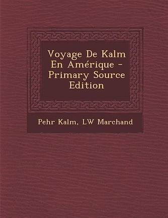 Voyage De Kalm En Amérique - Primary Source Edition