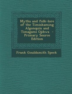 Front cover_Myths and folk-lore of the Timiskaming Algonquin and Timagami Ojibwa