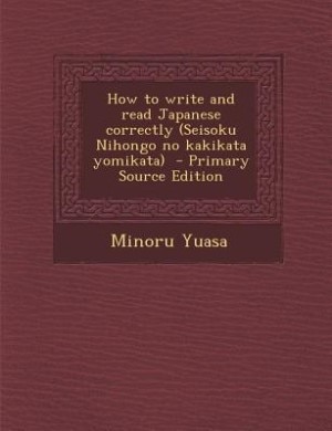 Front cover_How to write and read Japanese correctly (Seisoku Nihongo no kakikata yomikata)