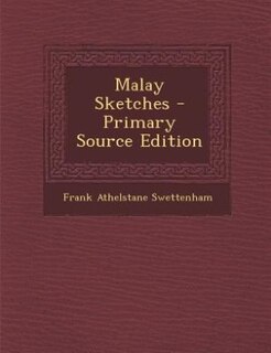 Malay Sketches - Primary Source Edition