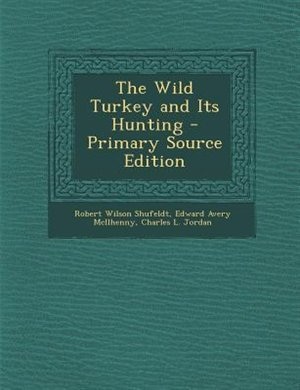 The Wild Turkey and Its Hunting