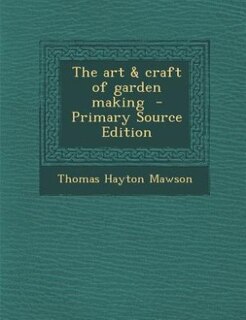 The art & craft of garden making  - Primary Source Edition